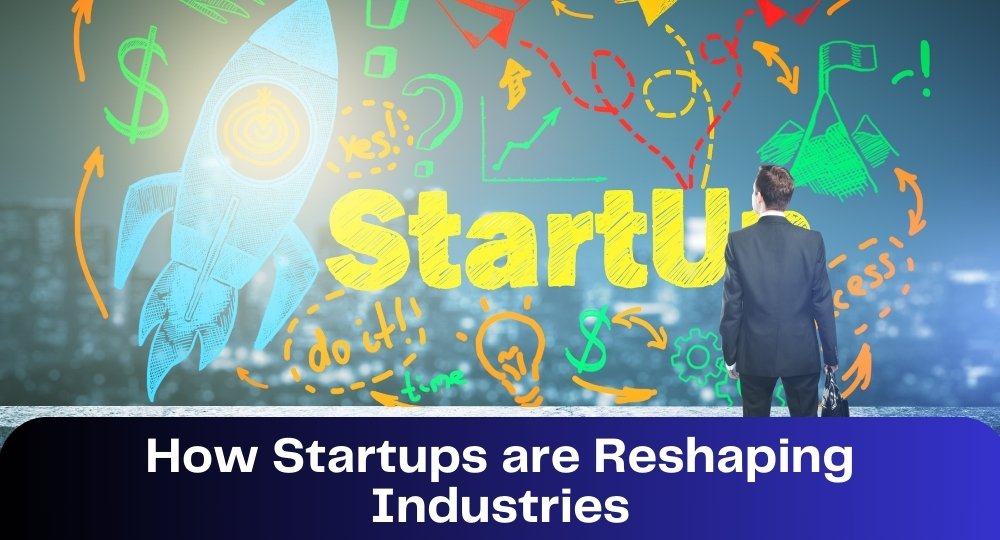 How Startups are Reshaping Industries