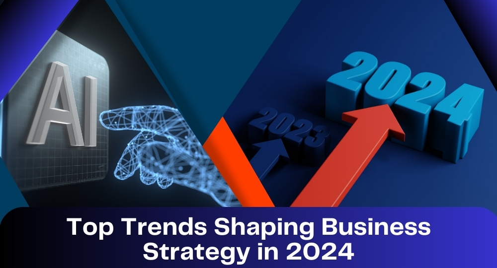 Top Trends Shaping Business Strategy in 2024